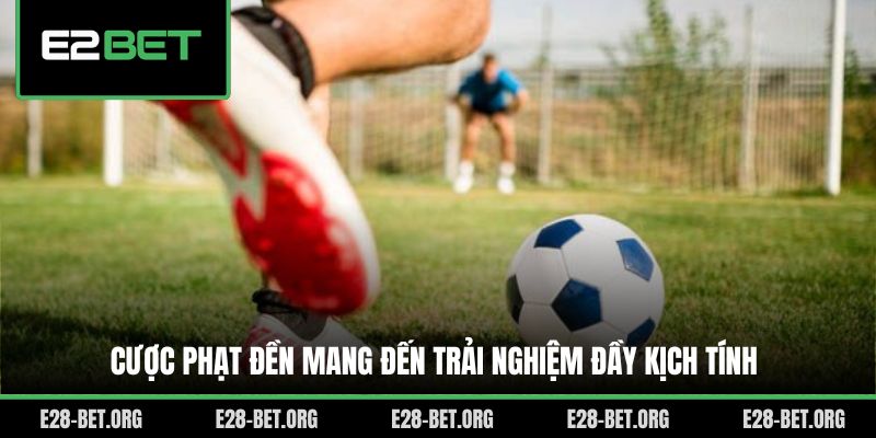 Cược phạt đền mang đến trải nghiệm đầy kịch tính