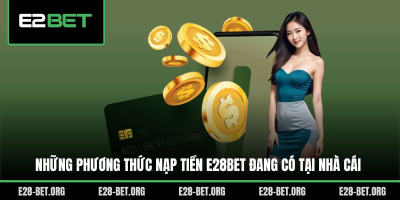 Những phương thức nạp tiền E28bet đang có tại nhà cái