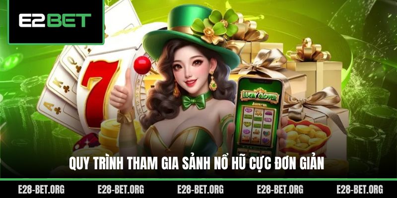 Quy trình tham gia sảnh nổ hũ cực đơn giản