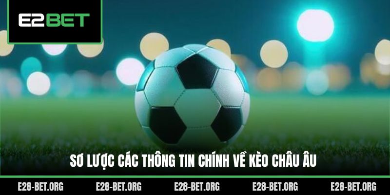 Sơ lược các thông tin chính về kèo châu Âu