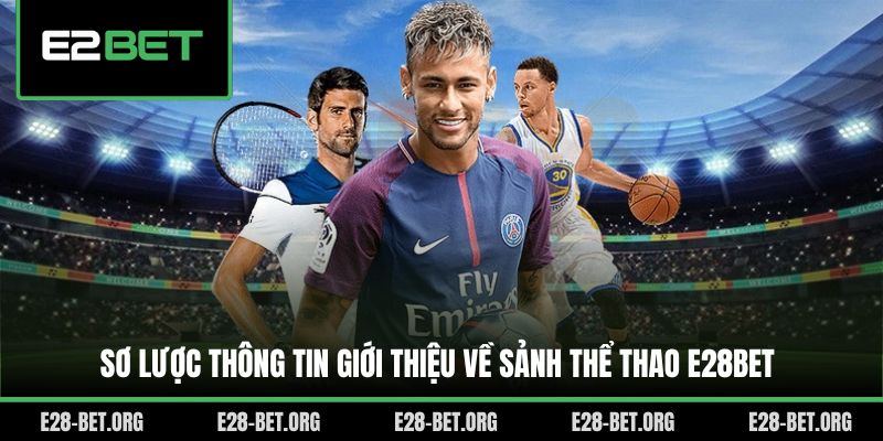Sơ lược thông tin giới thiệu về sảnh thể thao E28bet