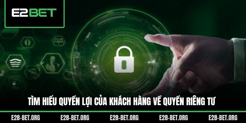 Tìm hiểu quyền lợi của khách hàng về quyền riêng tư