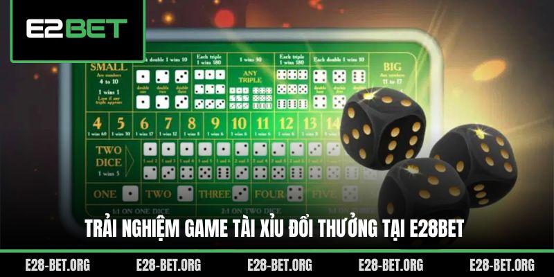 Trải nghiệm game Tài Xỉu đổi thưởng tại E28bet